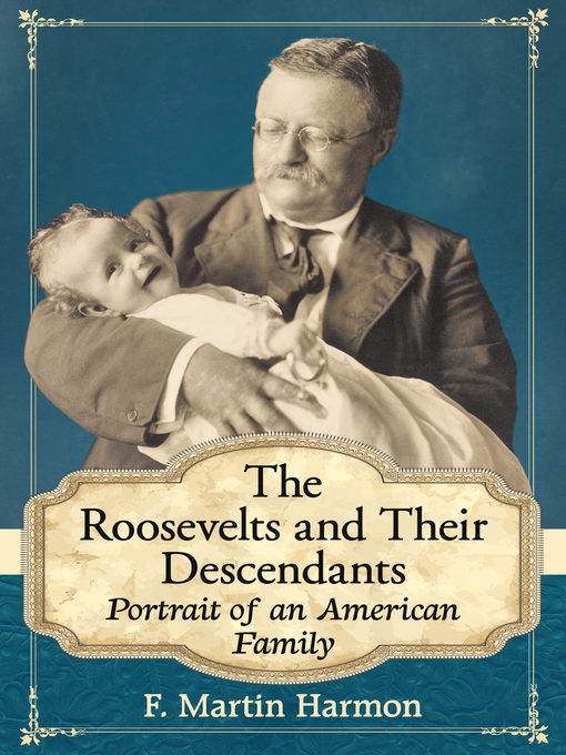 Title details for The Roosevelts and Their Descendants by F. Martin Harmon - Available